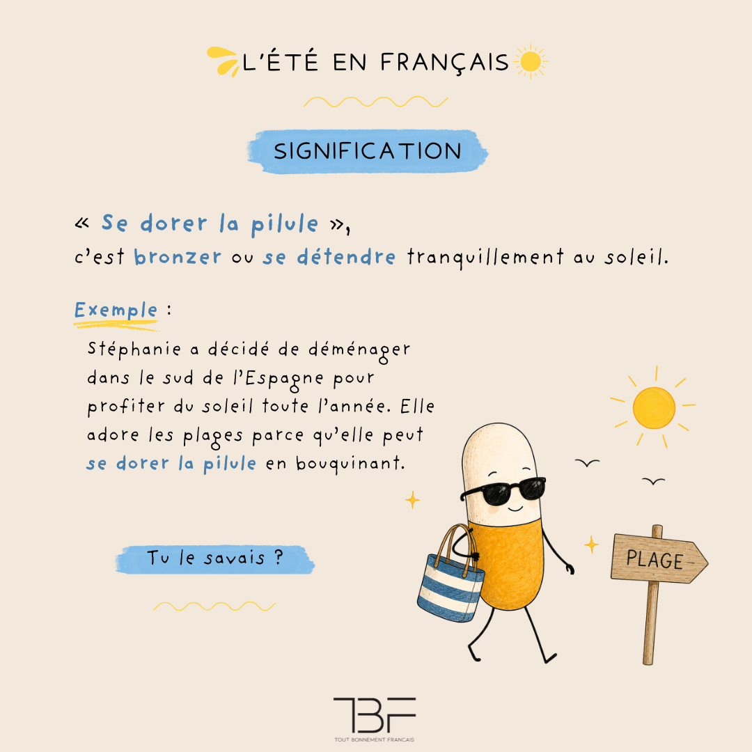Signification de l’expression « se dorer la pilule » : bronzer ou se détendre au soleil.