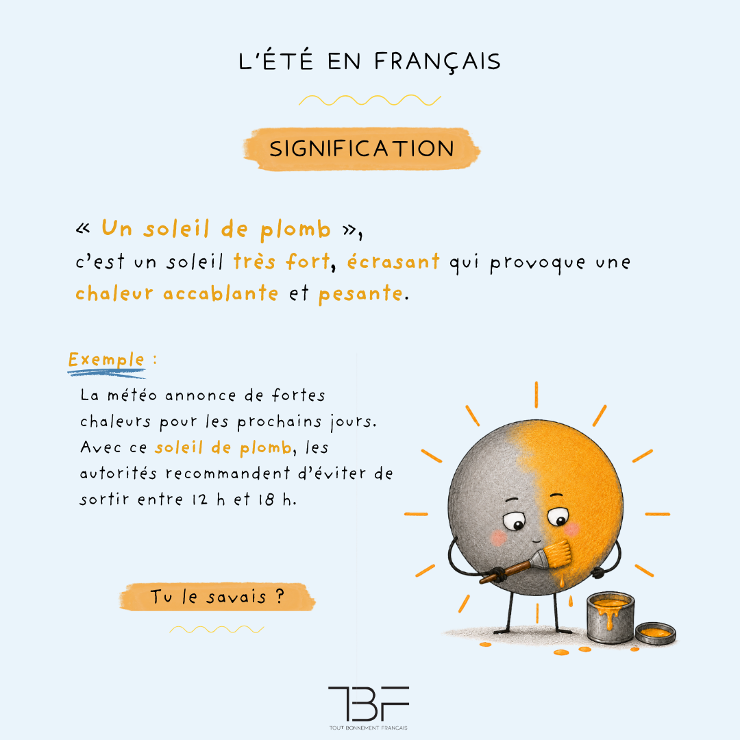 Signification de l’expression « un soleil de plomb » : un soleil très fort et écrasant qui provoque une chaleur accablante.